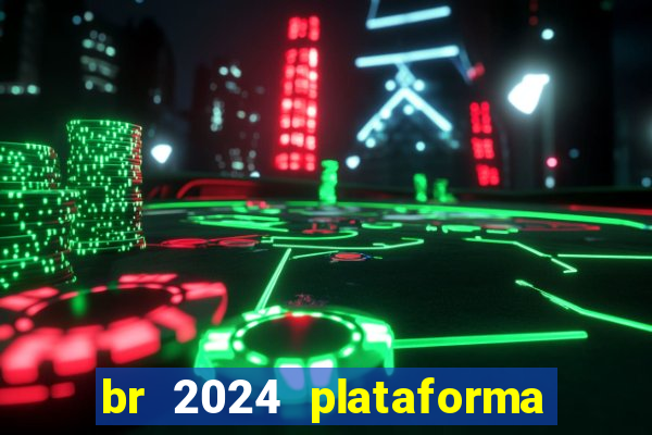 br 2024 plataforma de jogos