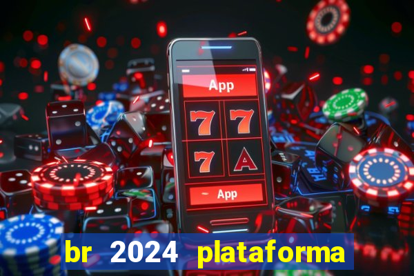 br 2024 plataforma de jogos