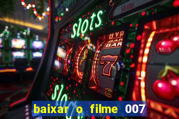 baixar o filme 007 cassino royale