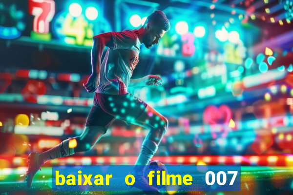 baixar o filme 007 cassino royale