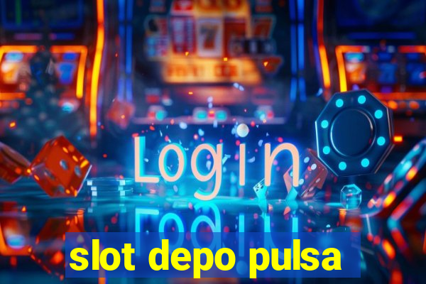 slot depo pulsa