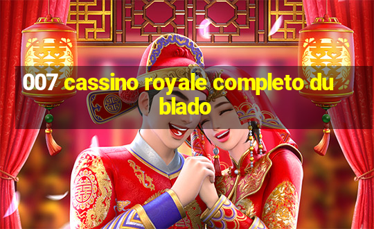 007 cassino royale completo dublado