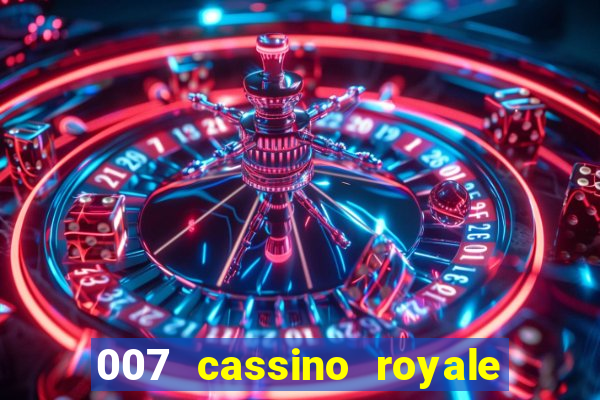 007 cassino royale completo dublado