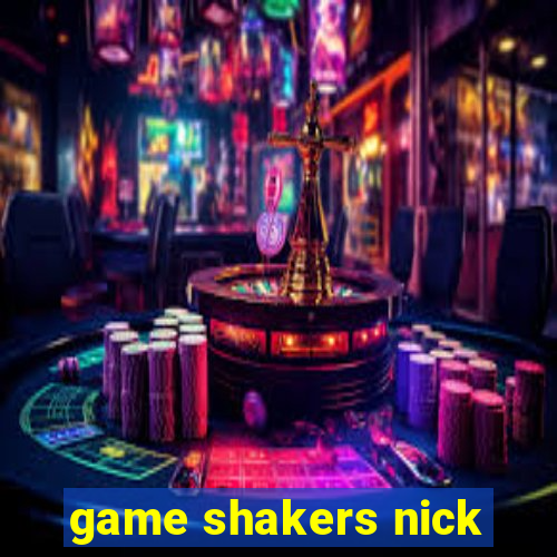 game shakers nick