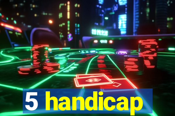 5 handicap