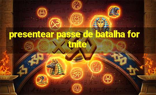 presentear passe de batalha fortnite