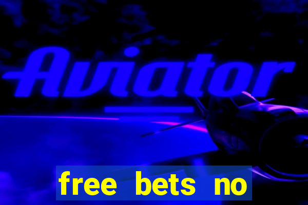 free bets no deposit required