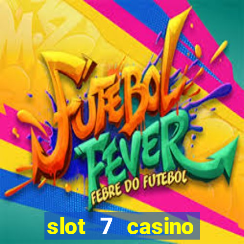 slot 7 casino bonus codes