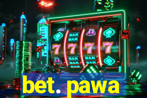 bet. pawa