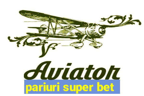 pariuri super bet