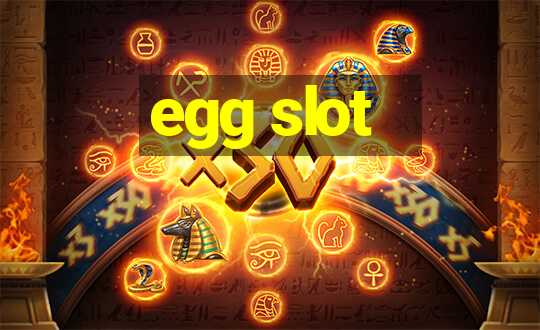 egg slot