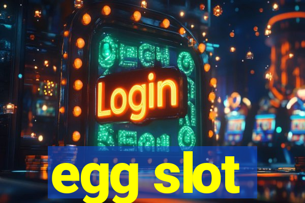 egg slot