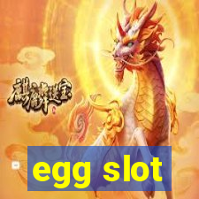 egg slot