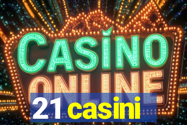 21 casini