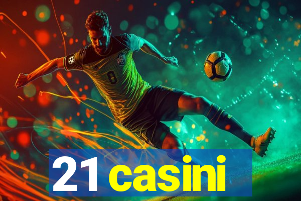 21 casini