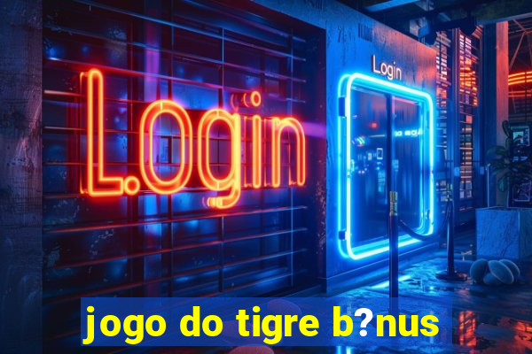 jogo do tigre b?nus