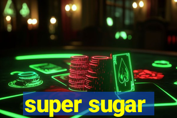 super sugar