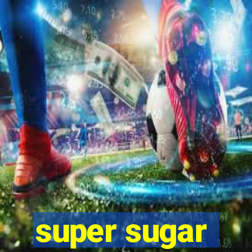 super sugar