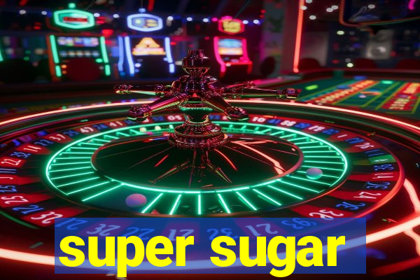 super sugar