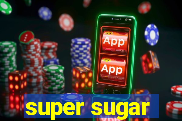 super sugar