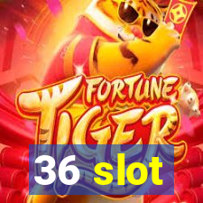 36 slot