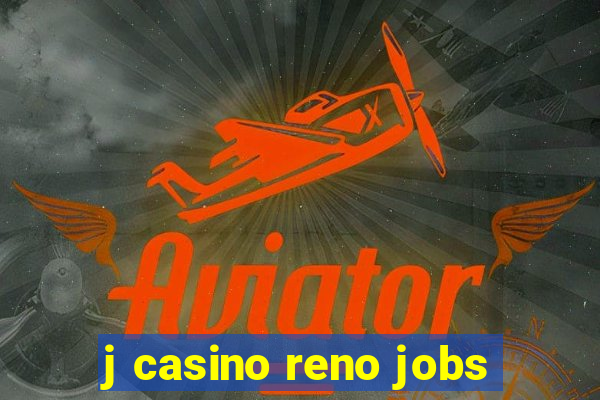 j casino reno jobs