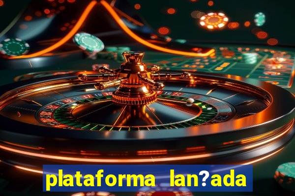 plataforma lan?ada hoje cassino