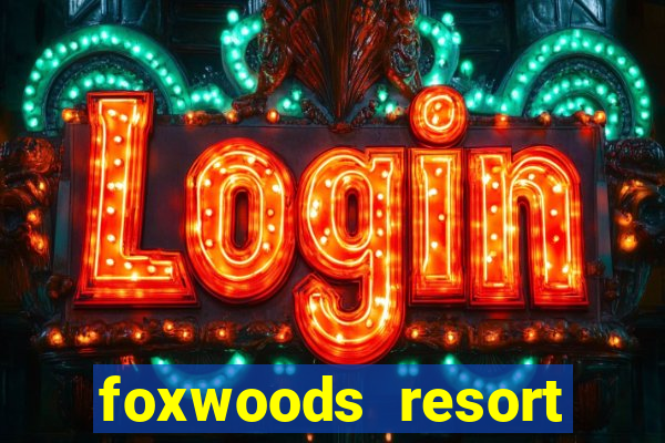 foxwoods resort casino in connecticut