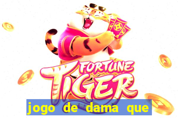 jogo de dama que ganha dinheiro