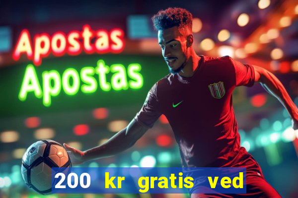 200 kr gratis ved registrering casino