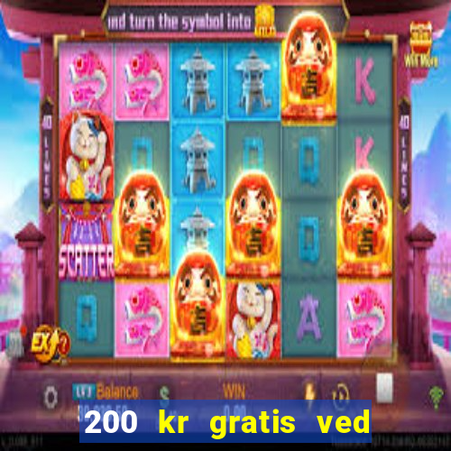 200 kr gratis ved registrering casino