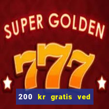 200 kr gratis ved registrering casino