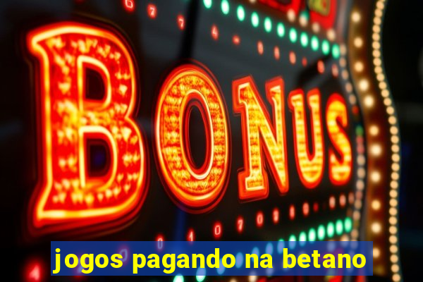 jogos pagando na betano