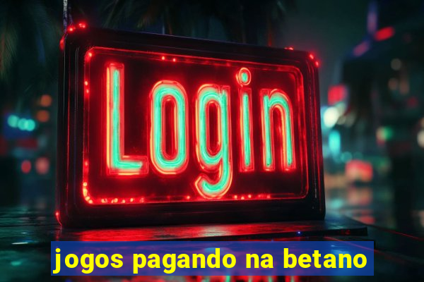 jogos pagando na betano