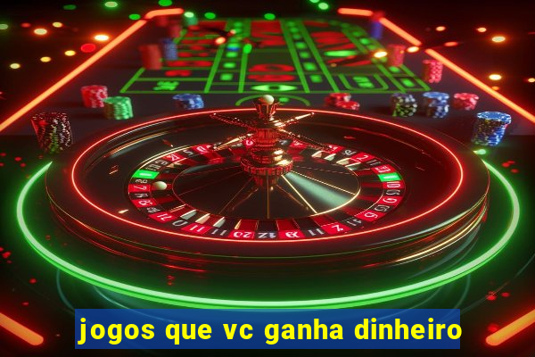 jogos que vc ganha dinheiro