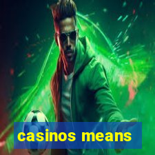 casinos means