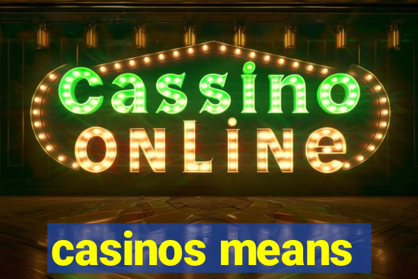 casinos means