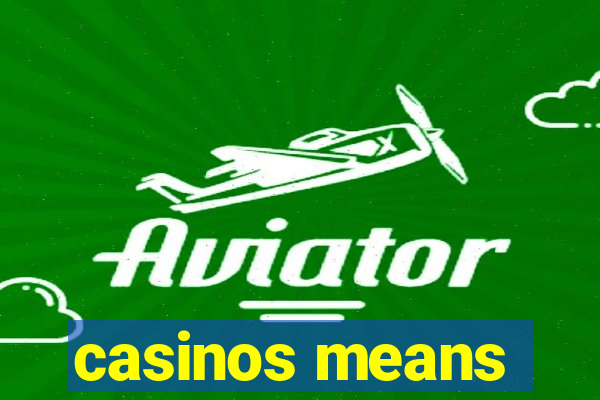 casinos means