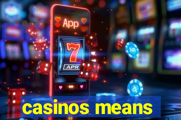 casinos means