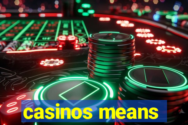 casinos means