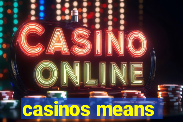 casinos means