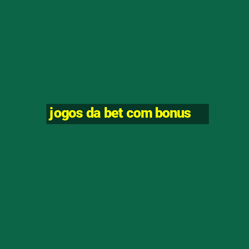 jogos da bet com bonus