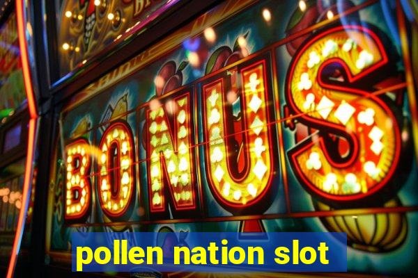 pollen nation slot