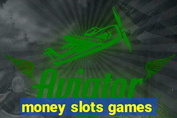 money slots games