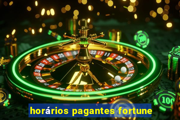 horários pagantes fortune