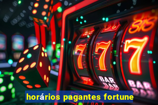 horários pagantes fortune