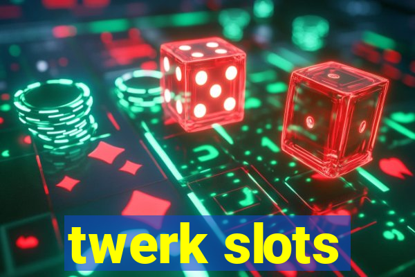 twerk slots