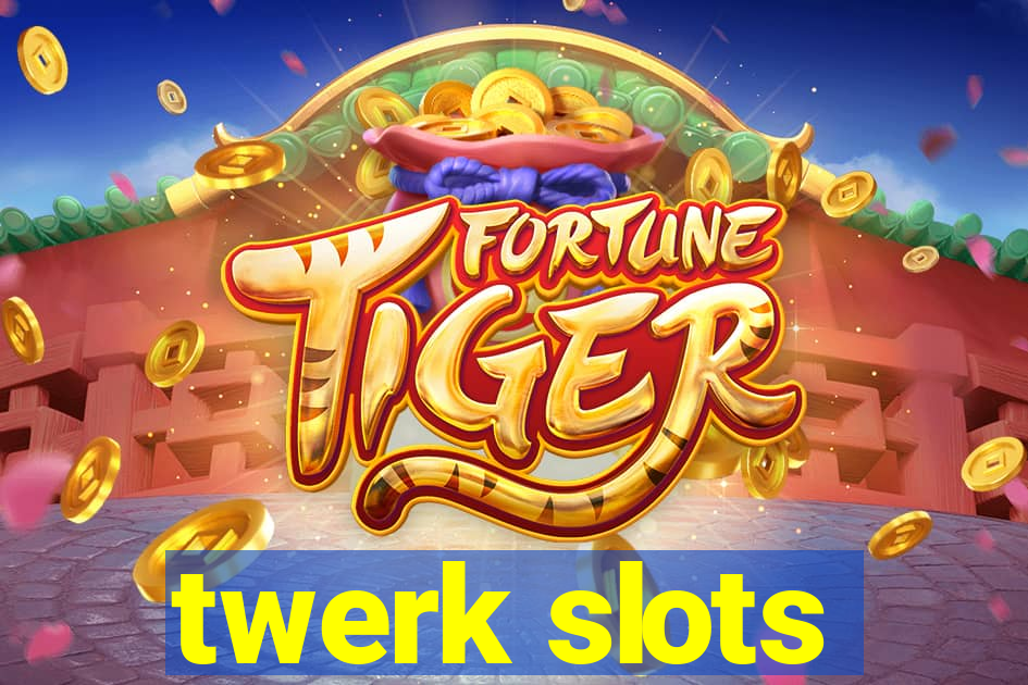 twerk slots