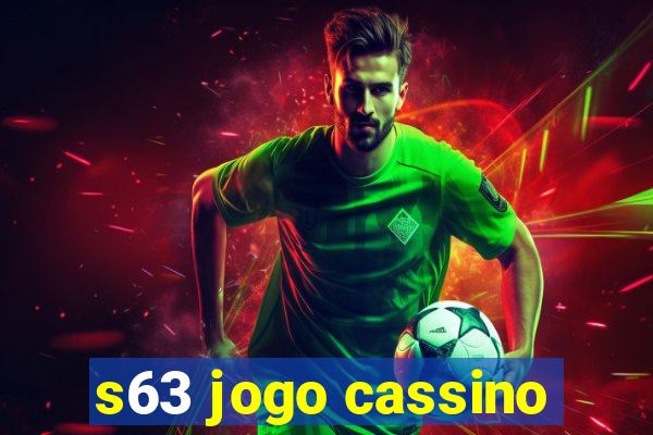 s63 jogo cassino