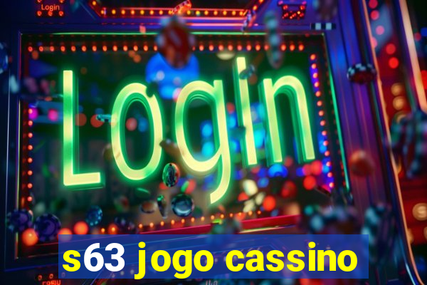 s63 jogo cassino